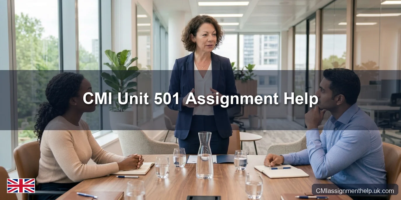 CMI Unit 501 Assignment Help — Principles of Management and Leadership in an Organisational Context